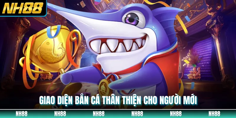 Giao diện bắn cá thân thiện cho người mới