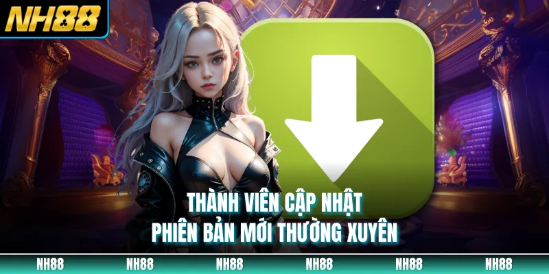 Thành viên cập nhật phiên bản mới thường xuyên